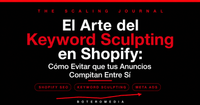 El Arte del Keyword Sculpting en Shopify: Cómo Evitar que tus Anuncios Compitan Entre Sí
