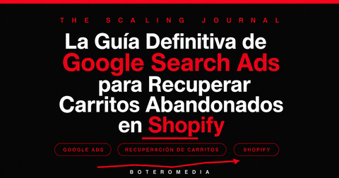 La Guía Definitiva de Google Search Ads para Recuperar Carritos Abandonados en Shopify